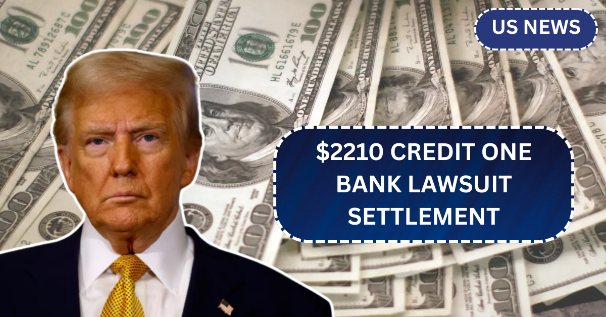 $2210 Credit One Bank Lawsuit Settlement: Who’s Eligible for Payouts in June 2025?