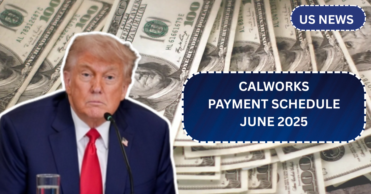 CalWorks Payment Schedule June 2025