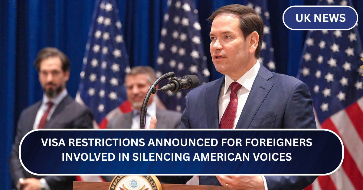 Visa Restrictions Announced for Foreigners Involved in Silencing American Voices