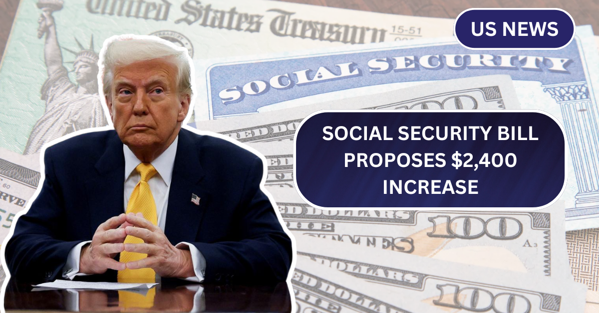 Social Security Bill Proposes $2,400 Increase: What’s the Impact on Your Retirement?