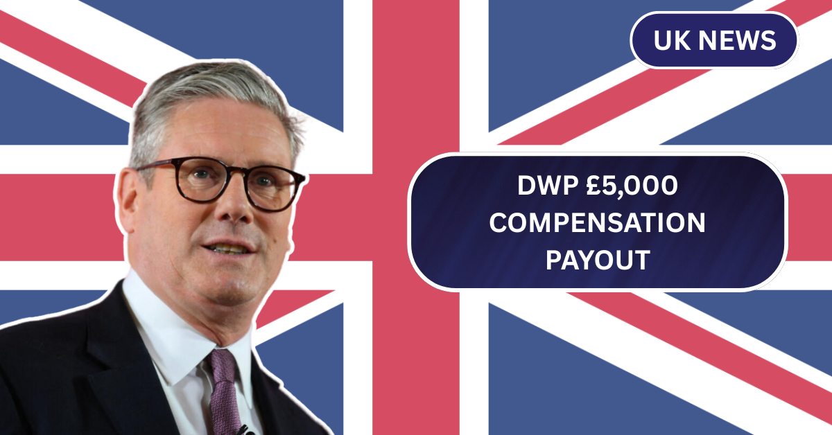 DWP £5,000 Compensation Payout: Step-by-Step Guide for Universal Credit Claimants