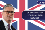 UK Government Confirms £450 Payment – Check If You’re Eligible for This Financial Relief