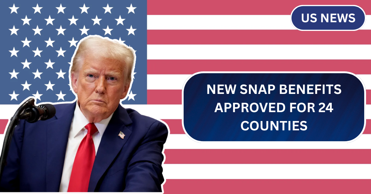 NEW SNAP Benefits Approved for 24 Counties: Find Out if You're Eligible