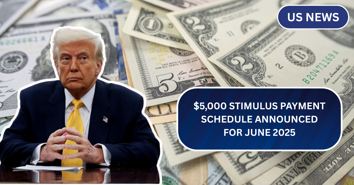 $5,000 Stimulus Payment Schedule Announced for May 2025: Full Timeline & Eligibility