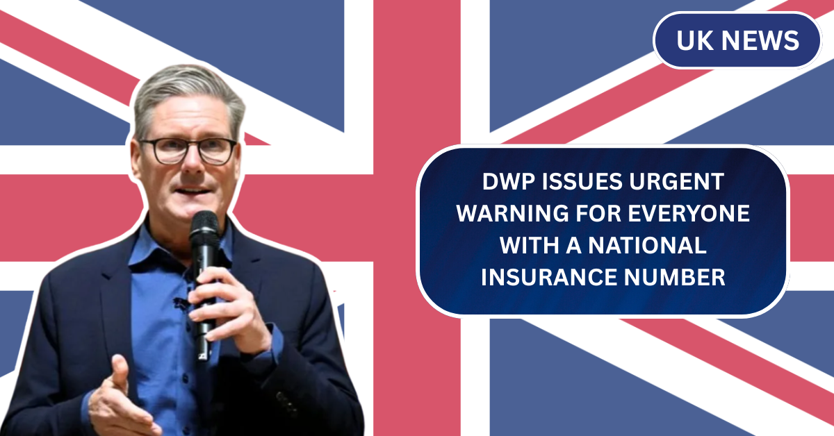 DWP Issues URGENT Warning for Everyone With a National Insurance Number