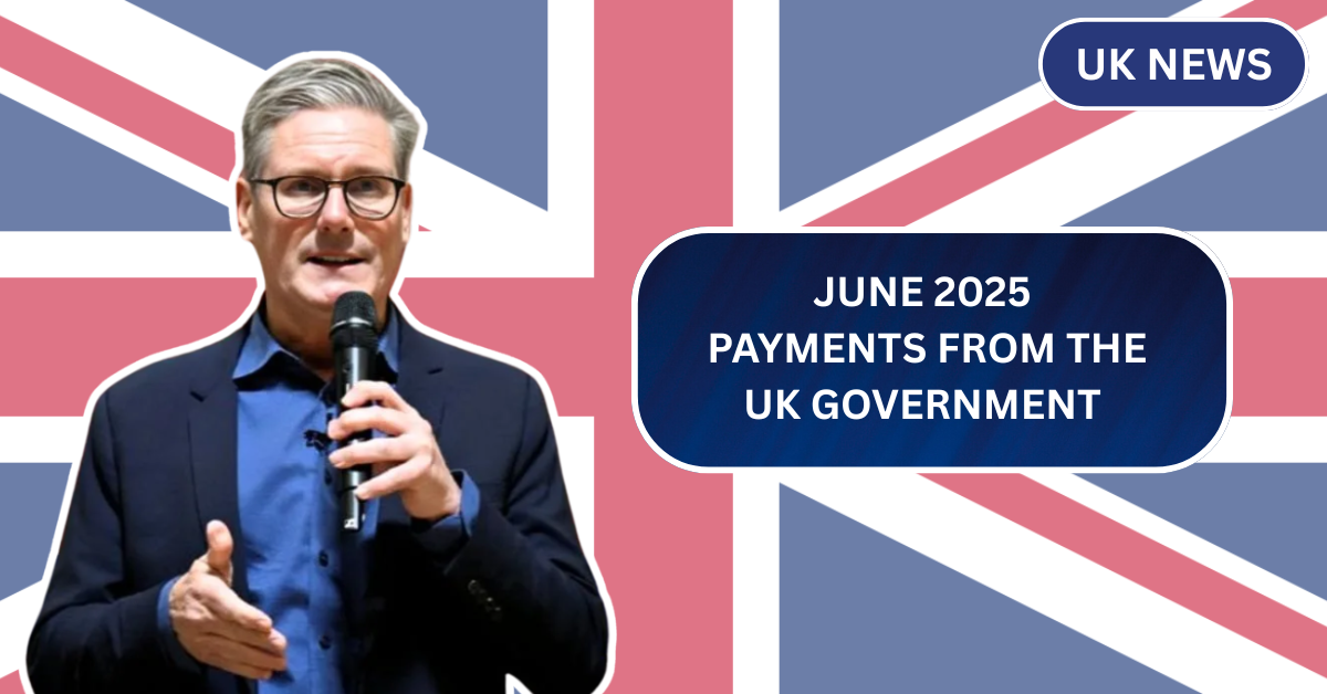 June 2025 Payments from the UK Government Are Live – Find Out What You’ll Get