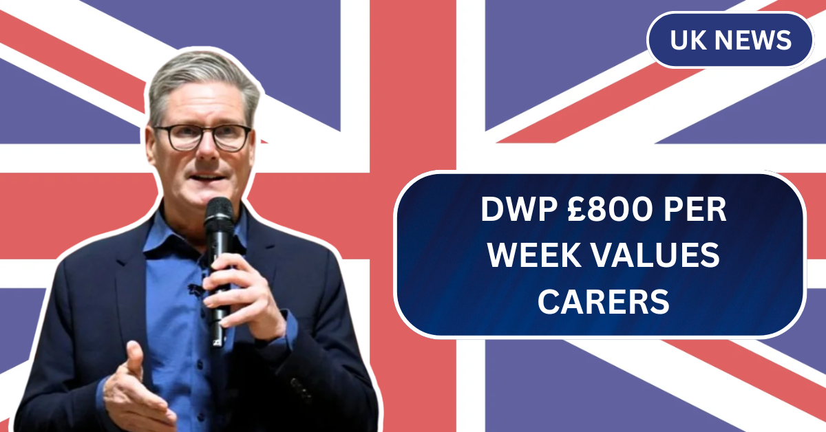 DWP £800 per week: It's Time the UK Government Truly Values Carers