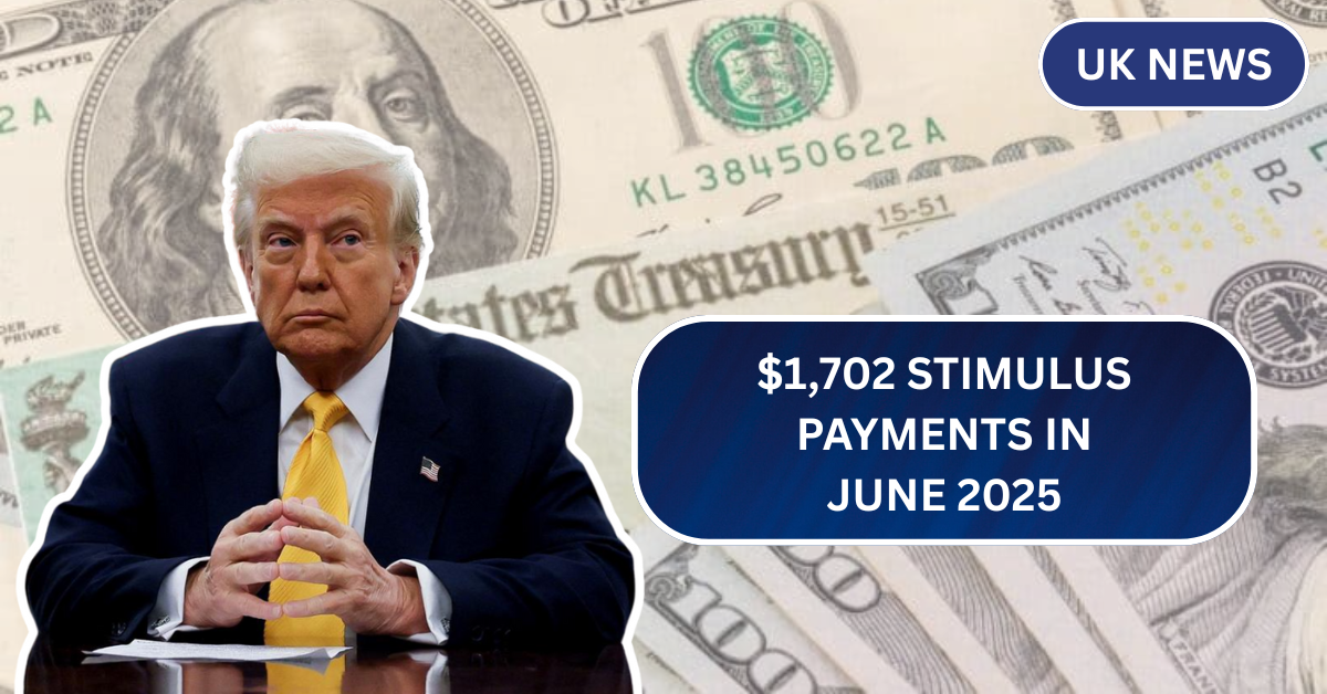 $1,702 Stimulus Payments in June 2025